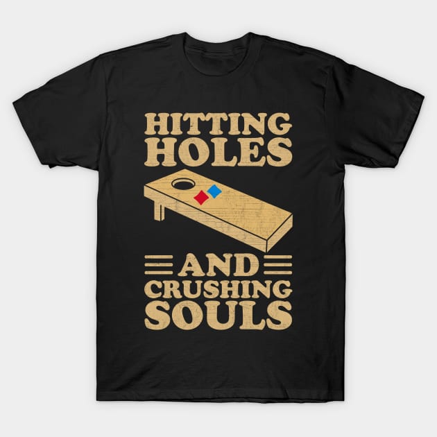 Hitting Holes And Crushing Souls - Cool Cornhole T-Shirt by AnKa Art